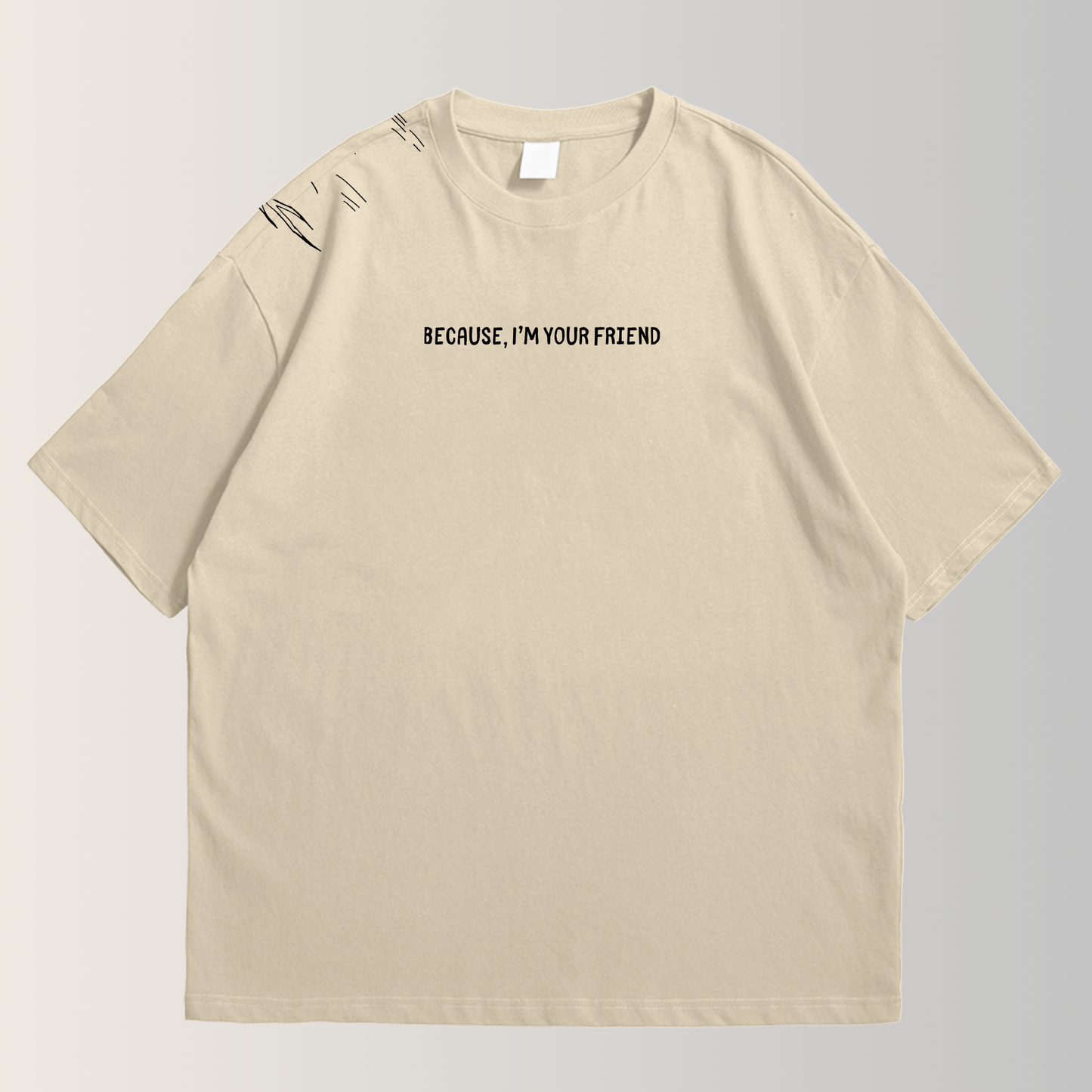 Because I’m your friend