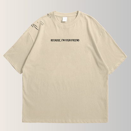 Because I’m your friend